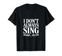 C'est drôle, Je ne Chante Pas Toujours Oh attends, Oui, Je dis T-Shirt