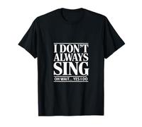 C'est drôle, Je ne Chante Pas Toujours Oh attends, Oui, Je dis T-Shirt
