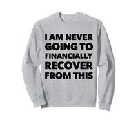 C'est drôle, Je ne m'en remettrai jamais financièrement Sweatshirt