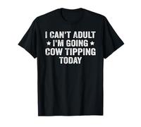 C'est drôle, je ne peux pas être adulte, je vais donner un pourboire à une vache aujourd'hui T-Shirt