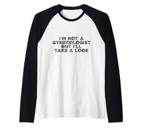 C'est drôle, Je ne suis Pas gynécologue, mais Je Vais y Jeter Un Coup d'œil Sarcastique Manche Raglan