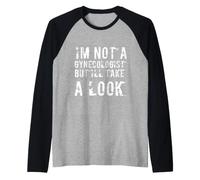 C'est drôle, Je ne suis Pas gynécologue, mais Je Vais y Jeter Un Coup d'œil Sarcastique Manche Raglan