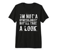 C'est drôle, Je ne suis Pas gynécologue, mais Je Vais y Jeter Un Coup d'œil Sarcastique T-Shirt Haut de Gamme