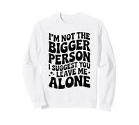 C'est drôle, Je ne suis Pas la Plus Grande Personne, Je Te suggère de me Laisser Tranquille Sweatshirt