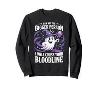 C'est drôle, je ne suis pas la plus grande personne, je vais maudire ta lignée Sweatshirt