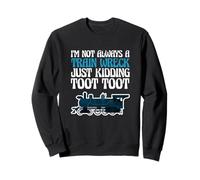 C'est drôle, je ne suis pas toujours un accident de train, je plaisante, Toot Toot Sweatshirt