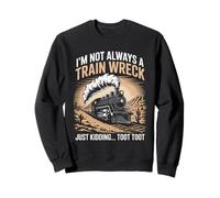 C'est drôle, je ne suis pas toujours un accident de train, je plaisante, Toot Toot Sweatshirt