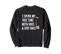 C'est drôle, Je Passe Mon Temps Libre avec Hoes & Dirt Bags Garden Sweatshirt