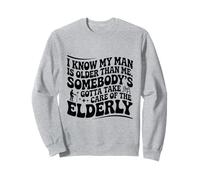 C'est drôle, Je Sais Que Mon Homme est Plus âgé Que Moi, il Faut Que Quelqu'un Sweatshirt
