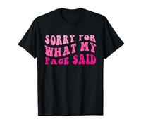 C'est drôle, Je suis désolée pour ce Que Mon Visage a Dit T-Shirt