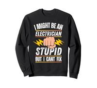 C'est drôle, je suis peut-être électricien, mais je ne peux pas réparer les bêtises Sweatshirt
