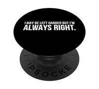 C'est drôle, Je suis Peut-être gaucher mais J'Ai Toujours Raison PopSockets PopGrip Adhésif