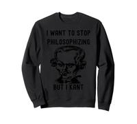 C'est drôle, je veux arrêter de philosopher, mais je veux Kant Philosophie B Sweatshirt
