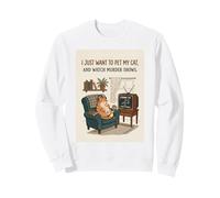 C'est drôle, Je Veux Juste caresser Mon Chat et Regarder des émissions de Meurtre 3 Sweatshirt
