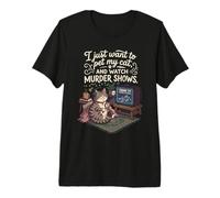 C'est drôle, Je Veux Juste caresser Mon Chat et Regarder des émissions de Meurtre 5 T-Shirt Haut de Gamme