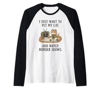 C'est drôle, Je Veux Juste caresser Mon Chat et Regarder des émissions de Meurtre 6 Manche Raglan