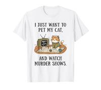 C'est drôle, Je Veux Juste caresser Mon Chat et Regarder des émissions de Meurtre 6 T-Shirt