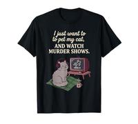 C'est drôle, Je Veux Juste caresser Mon Chat et Regarder des émissions de Meurtre 7 T-Shirt
