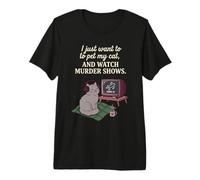 C'est drôle, Je Veux Juste caresser Mon Chat et Regarder des émissions de Meurtre 7 T-Shirt Haut de Gamme