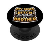 C'est drôle, ma mère n'a Pas élevé Un, mais si Elle l'a Fait, C'est Mon frère PopSockets PopGrip Adhésif
