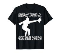 C'est drôle Maintenant Que tu ES Une mère célibataire T-Shirt
