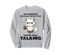 C'est drôle mais malgré l'expression sur Mon Visage, tu ES Toujours en Train de Parler Sweatshirt