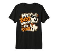 C'est drôle : Mon Chien de Compagnie Pense Que Je suis Cool, Mignon propriétaire, Papa, Maman T-Shirt Haut de Gamme