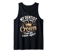 C'est drôle, mon dentiste a dit que j'avais besoin d'une couronne, j'étais comme si je le savais Débardeur