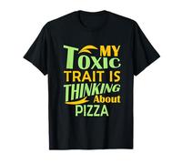 C'est drôle, Mon Trait Toxique est de Penser à la Pizza T-Shirt
