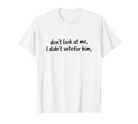 C'est drôle, ne me Regardez Pas, Je n'ai Pas voté pour Lui T-Shirt