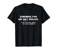 C'est drôle, n'oubliez Pas Que Vous n'êtes Pas Inutile. Mauvais Exemple : Snarky T-Shirt