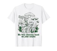 C'est drôle, Nous Allons Nous régaler de Votre cadavre, Amateurs de mycologie des Champignons T-Shirt