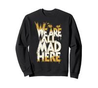 C'est drôle, Nous Sommes Tous en colère Ici Sweatshirt