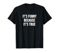C'est drôle Parce Que C'est Vrai T-Shirt