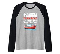 C'est drôle, Parfois, Je me Demande si Mon Bateau Pense Aussi à Moi Manche Raglan