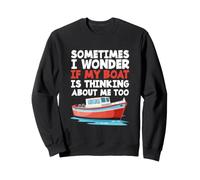 C'est drôle, Parfois, Je me Demande si Mon Bateau Pense Aussi à Moi Sweatshirt