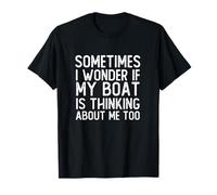 C'est drôle, Parfois, Je me Demande si Mon Bateau Pense Aussi à Moi T-Shirt