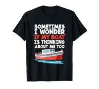 C'est drôle, Parfois, Je me Demande si Mon Bateau Pense Aussi à Moi T-Shirt