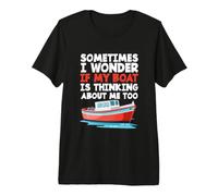 C'est drôle, Parfois, Je me Demande si Mon Bateau Pense Aussi à Moi T-Shirt Haut de Gamme