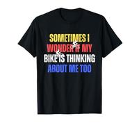 C'est drôle, Parfois, Je me Demande si Mon vélo Pense Aussi à Moi T-Shirt