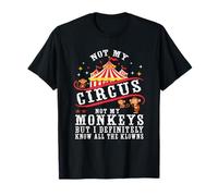 C'est drôle, pas mon cirque, pas mes singes, mais je connais tous les clowns T-Shirt