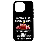 C'est drôle, Pas Mon Cirque, Pas Mes singes, Ringmaster Shitshow Coque pour iPhone 16 Pro