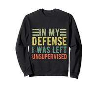 C'est drôle pour ma défense, on m'a laissé des Citations sarcastiques Non supervisées Sweatshirt