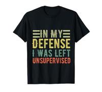 C'est drôle pour ma défense, on m'a laissé des Citations sarcastiques Non supervisées T-Shirt