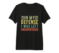 C'est drôle pour ma défense, on m'a laissé des Citations sarcastiques Non supervisées T-Shirt Haut de Gamme