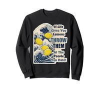 C'est drôle Quand la Vie Vous Donne des Citrons, jetez-Les sur Les Gens Sweatshirt