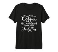 C'est drôle, Que Ton café Soit Plus Fort Que celui de Ton Tout-Petit. T-Shirt Haut de Gamme