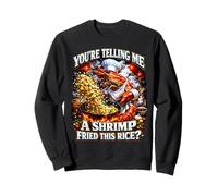 C'est drôle Que tu me racontes Une crevette frite avec ce mème de Riz Sweatshirt