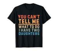 C'est drôle Que tu ne puisses Pas me dire Quoi Faire, J'Ai Deux Filles, Papa T-Shirt