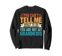 C'est drôle Que tu ne puisses Pas me dire Quoi Faire, tu n'es Pas Mes Petits-Enfants Sweatshirt